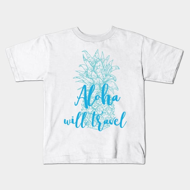 Aloha Will Travel Hawaii Souvenir Pineapple Kids T-Shirt by mauipilialoha